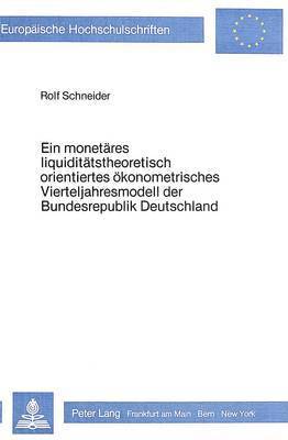 bokomslag Ein Monetaeres Liquiditaetstheoretisch Orientiertes Oekonometrisches Vierteljahresmodell Der Bundesrepublik Deutschland