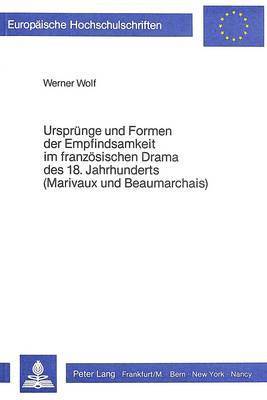 bokomslag Urspruenge Und Formen Der Empfindsamkeit Im Franzoesischen Drama Des 18. Jahrhunderts (Marivaux Und Beaumarchais)