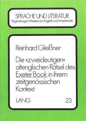 bokomslag Die 'Zweideutigen' Altenglischen Raetsel Des Exeter Book in Ihrem Zeitgenoessischen Kontext