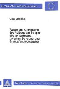 bokomslag Wesen Und Abgrenzung Des Auftrags Am Beispiel Des Verhaeltnisses Zwischen Schuldner Und Grundpfandrechtsgeber