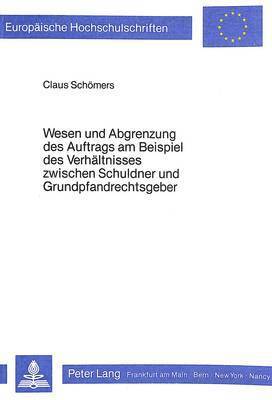 Wesen Und Abgrenzung Des Auftrags Am Beispiel Des Verhaeltnisses Zwischen Schuldner Und Grundpfandrechtsgeber 1