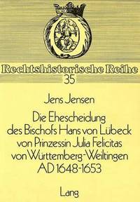 bokomslag Die Ehescheidung Des Bischofs Hans Von Luebeck Von Prinzessin Julia Felicitas Von Wuerttemberg-Weiltingen Ad 1648-1653