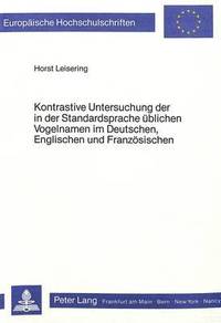 bokomslag Kontrastive Untersuchung Der in Der Standardsprache Ueblichen Vogelnamen Im Deutschen, Englischen Und Franzoesischen