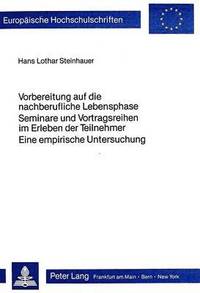 bokomslag Vorbereitung Auf Die Nachberufliche Lebensphase- Seminare Und Vortragsreihen Im Erleben Der Teilnehmer - Eine Empirische Untersuchung