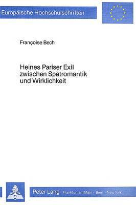 Françoise Bech - Heines Pariser Exil Zwischen Spaetromantik Und Wirklichkeit, Häftad