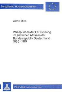 bokomslag Perzeptionen Der Entwicklung Im Suedlichen Afrika in Der Bundesrepublik Deutschland 1960-1979
