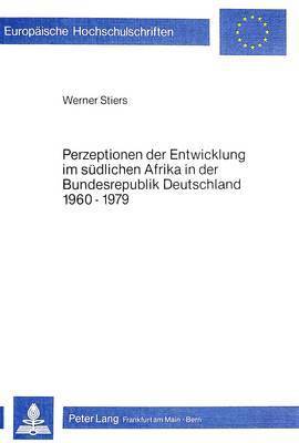 Perzeptionen Der Entwicklung Im Suedlichen Afrika in Der Bundesrepublik Deutschland 1960-1979 1