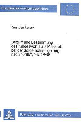 Begriff Und Bestimmung Des Kindeswohls ALS Massstab Bei Der Sorgerechtsregelung Nach  1671, 1672 Bgb 1