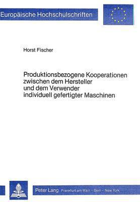 bokomslag Produktionsbezogene Kooperationen Zwischen Dem Hersteller Und Dem Verwender Individuell Gefertigter Maschinen