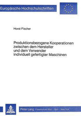 Produktionsbezogene Kooperationen Zwischen Dem Hersteller Und Dem Verwender Individuell Gefertigter Maschinen 1