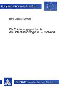 bokomslag Die Entstehungsgeschichte Der Betriebssoziologie in Deutschland