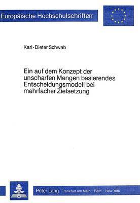 bokomslag Ein Auf Dem Konzept Der Unscharfen Mengen Basierendes Entscheidungsmodell Bei Mehrfacher Zielsetzung