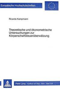 bokomslag Theoretische Und Oekonometrische Untersuchungen Zur Koerperschaftsteuerueberwaelzung