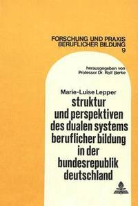 bokomslag Struktur Und Perspektiven Des Dualen Systems Beruflicher Bildung in Der Bundesrepublik Deutschland