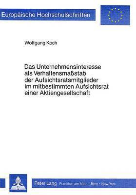 Das Unternehmensinteresse ALS Verhaltensmasstab Der Aufsichtsratsmitglieder Im Mitbestimmten Aufsichtsrat Einer Aktiengesellschaft 1