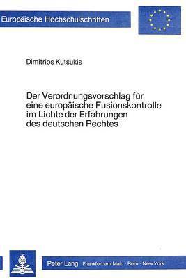 Der Verordnungsvorschlag Fuer Eine Europaeische Fusionskontrolle Im Lichte Der Erfahrungen Des Deutschen Rechtes 1