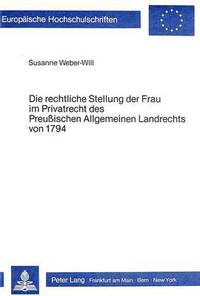 bokomslag Die Rechtliche Stellung Der Frau Im Privatrecht Des Preussischen Allgemeinen Landrechts Von 1794