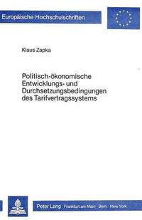 bokomslag Politisch-Oekonomische Entwicklungs- Und Durchsetzungsbedingungen Des Tarifvertragssystems