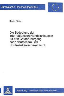 bokomslag Die Bedeutung Der Internationalen Handelsklauseln Fuer Den Gefahruebergang Nach Deutschem Und Us-Amerikanischem Recht