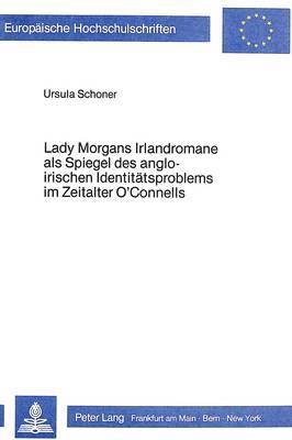 Lady Morgans Irlandromane ALS Spiegel Des Angloirischen Identitaetsproblems Im Zeitalter O'Connells 1