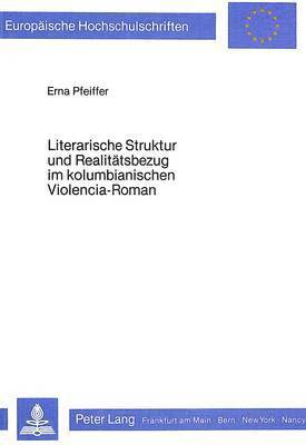 bokomslag Literarische Struktur Und Realitaetsbezug Im Kolumbianischen Violencia-Roman