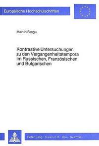 bokomslag Kontrastive Untersuchungen Zu Den Vergangenheitstempora Im Russischen, Franzoesischen Und Bulgarischen