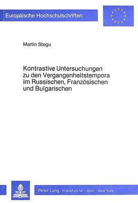 Kontrastive Untersuchungen Zu Den Vergangenheitstempora Im Russischen, Franzoesischen Und Bulgarischen 1