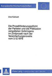 bokomslag Die Prozessfoerderungspflicht Der Parteien Und Die Praeklusion Verspaeteten Vorbringens Im Zivilprozess Nach Der Vereinfachungsnovelle Vom 3.12.1976