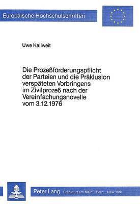 Die Prozessfoerderungspflicht Der Parteien Und Die Praeklusion Verspaeteten Vorbringens Im Zivilprozess Nach Der Vereinfachungsnovelle Vom 3.12.1976 1