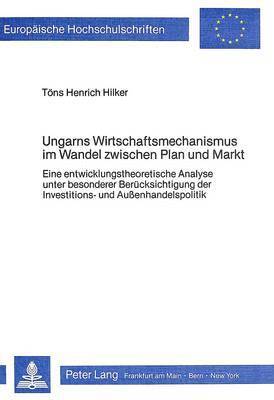 bokomslag Ungarns Wirtschaftsmechanismus Im Wandel Zwischen Plan Und Markt