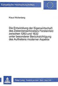 bokomslag Die Entwicklung Der Eigenwirtschaft Des Zisterzienserklosters Fuerstenfeld Zwischen 1263 Und 1632 Unter Besonderer Beruecksichtigung Des Auftretens Moderner Aspekte