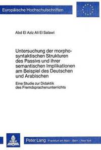 bokomslag Untersuchung Der Morpho-Syntaktischen Strukturen Des Passivs Und Ihrer Semantischen Implikationen Am Beispiel Des Deutschen Und Arabischen