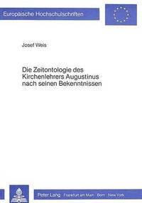 bokomslag Die Zeitontologie Des Kirchenlehrers Augustinus Nach Seinen Bekenntnissen