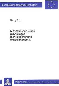 bokomslag Menschliches Glueck ALS Anliegen Marxistischer Und Christlicher Ethik