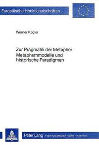 bokomslag Zur Pragmatik Der Metapher- Metaphernmodelle Und Historische Paradigmen
