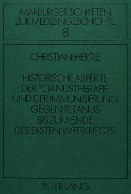 bokomslag Historische Aspekte Der Tetanustherapie Und Der Immunisierung Gegen Tetanus Bis Zum Ende Des Ersten Weltkrieges