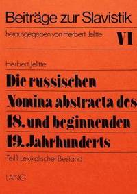 bokomslag Die Russischen Nomina Abstracta Des 18. Und Beginnenden 19. Jahrhunderts