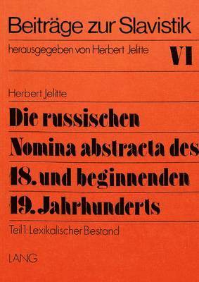 Die Russischen Nomina Abstracta Des 18. Und Beginnenden 19. Jahrhunderts 1