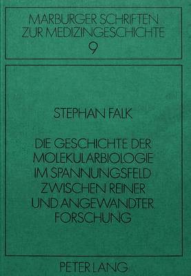 bokomslag Die Geschichte Der Molekularbiologie Im Spannungsfeld Zwischen Reiner Und Angewandter Forschung