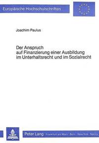 bokomslag Der Anspruch Auf Finanzierung Einer Ausbildung Im Unterhaltsrecht Und Im Sozialrecht