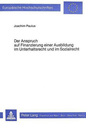 bokomslag Der Anspruch Auf Finanzierung Einer Ausbildung Im Unterhaltsrecht Und Im Sozialrecht