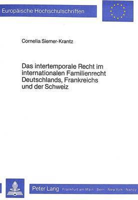 Das Intertemporale Recht Im Internationalen Familienrecht Deutschlands, Frankreichs Und Der Schweiz 1