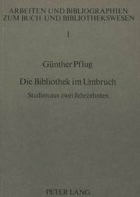 bokomslag Die Bibliothek Im Umbruch