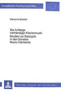 bokomslag Die Anfaenge Vierhaendiger Klaviermusik- Studien Zur Satztypik in Den Sonaten Muzio Clementis