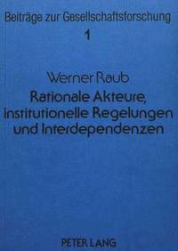 bokomslag Rationale Akteure, Institutionelle Regelungen Und Interdependenzen