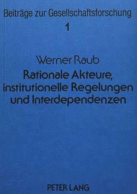 bokomslag Rationale Akteure, Institutionelle Regelungen Und Interdependenzen