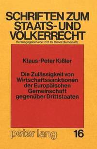 bokomslag Die Zulaessigkeit Von Wirtschaftssanktionen Der Europaeischen Gemeinschaft Gegenueber Drittstaaten