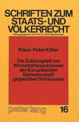 Die Zulaessigkeit Von Wirtschaftssanktionen Der Europaeischen Gemeinschaft Gegenueber Drittstaaten 1