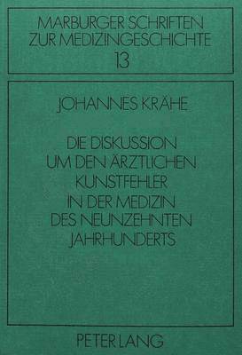 bokomslag Die Diskussion Um Den Aerztlichen Kunstfehler in Der Medizin Des Neunzehnten Jahrhunderts