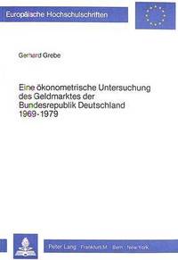 bokomslag Eine Oekonometrische Untersuchung Des Geldmarktes Der Bundesrepublik Deutschland 1969-1979